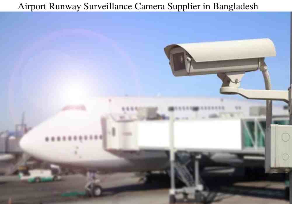 Airport Runway Surveillance Camera Supplier in Bangladesh