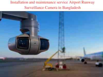 Installation and maintenance service Airport Runway Surveillance Camera in Bangladesh